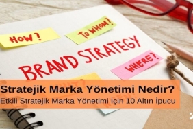 Stratejik Marka Yönetimi Nedir Etkili Stratejik Marka Yönetimi için 10 Altın İpucu