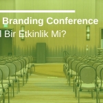 Global Branding Conference Fiziksel Bir Etkinlik Mi?