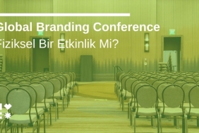 Global Branding Conference Fiziksel Bir Etkinlik Mi?