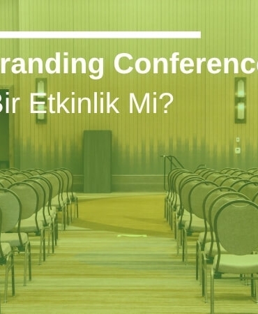 Global Branding Conference Fiziksel Bir Etkinlik Mi?